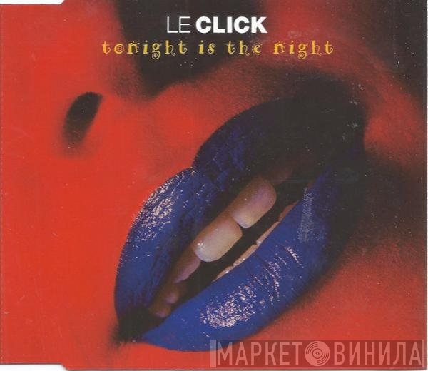 Le Click  - Tonight Is The Night