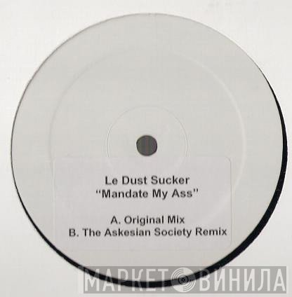 Le Dust Sucker - Mandate My Ass