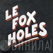 Le Fox Holes - Le Fox Holes