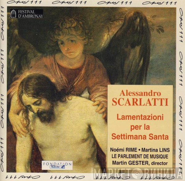 Le Parlement De Musique, Martin Gester, Alessandro Scarlatti, Noémi Rime, Martina Lins - Lamentazioni Per La Settimana Santa