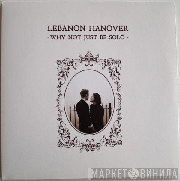 Lebanon Hanover - Why Not Just Be Solo