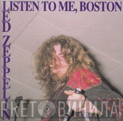 Led Zeppelin  - Listen To Me, Boston