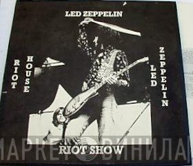 Led Zeppelin  - Riot House Riot Show
