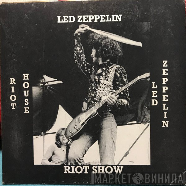 Led Zeppelin  - Riot House Riot Show