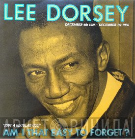 Lee Dorsey - Am I That Easy To Forget?