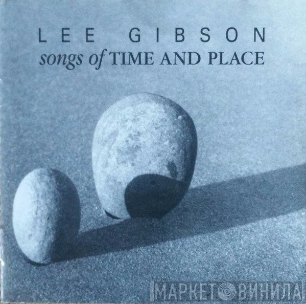 Lee Gibson - Songs Of Time And Place