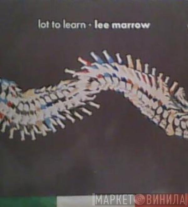 Lee Marrow  - Lot To Learn