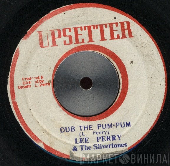 Lee Perry, The Silvertones, The Upsyndicates - Dub The Pum-Pum / Kill The Music