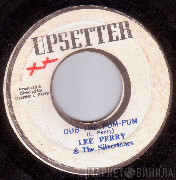 Lee Perry, The Silvertones, The Upsyndicates - Dub The Pum-Pum / Kill The Music