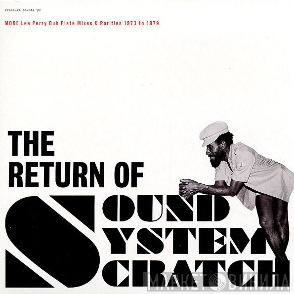 Lee Perry - The Return Of Sound System Scratch - More Lee Perry Dub Plate Mixes & Rarities 1973 To 1979
