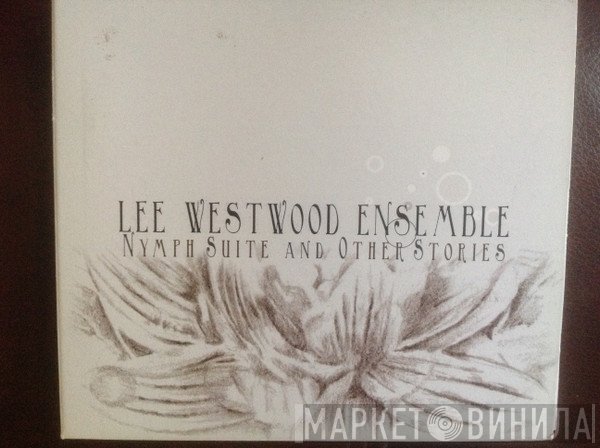 Lee Westwood Ensemble - Nymph Suite And Other Stories