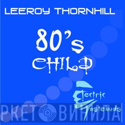 Leeroy Thornhill  - 80's Child