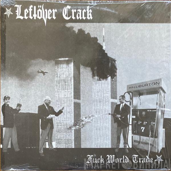 Leftöver Crack - Fuck World Trade