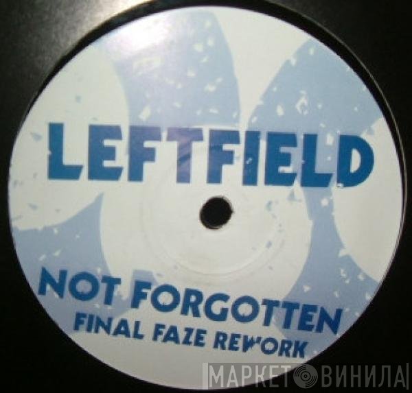 Leftfield  - Not Forgotten (Final Faze Rework)