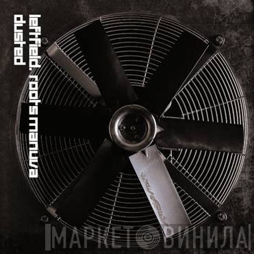 Leftfield . Roots Manuva  - Dusted