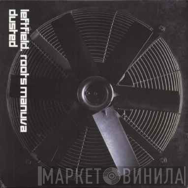 Leftfield . Roots Manuva  - Dusted
