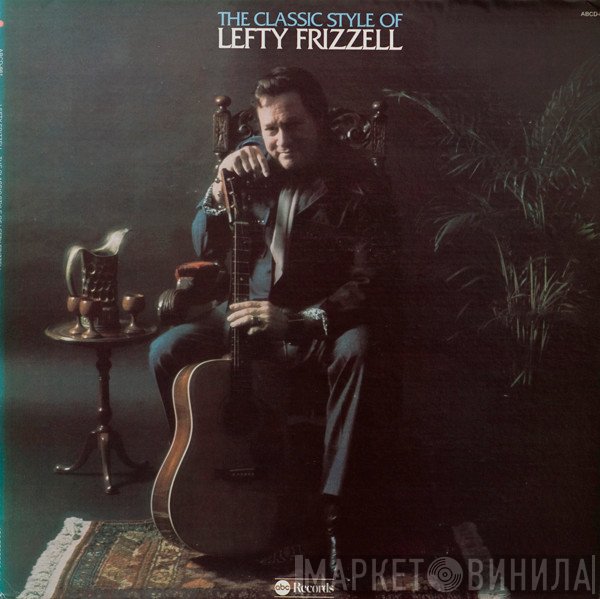 Lefty Frizzell - The Classic Style Of Lefty Frizzell
