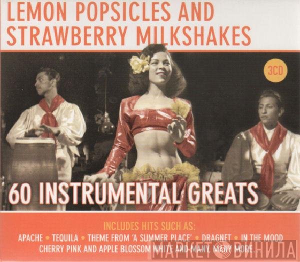  - Lemon Popsicles And Strawberry Milkshakes 60 Instrumental Greats