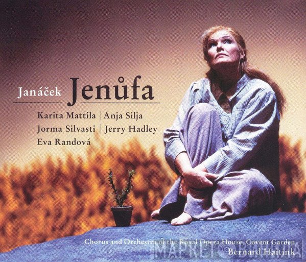 Leoš Janáček - Karita Mattila | Anja Silja | Jorma Silvasti | Jerry Hadley | Eva Randová | Chorus Of The Royal Opera House, Covent Garden And Orchestra Of The Royal Opera House, Covent Garden | Bernard Haitink  - Jenůfa