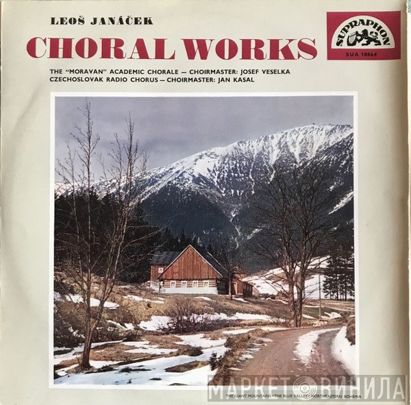 Leoš Janáček - Moravan, Josef Veselka, Czech Radio Choir, Jan Kasal  - Choral Works