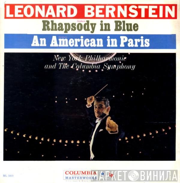 Leonard Bernstein - The New York Philharmonic Orchestra, Columbia Symphony Orchestra  - Rhapsody In Blue / An American In Paris