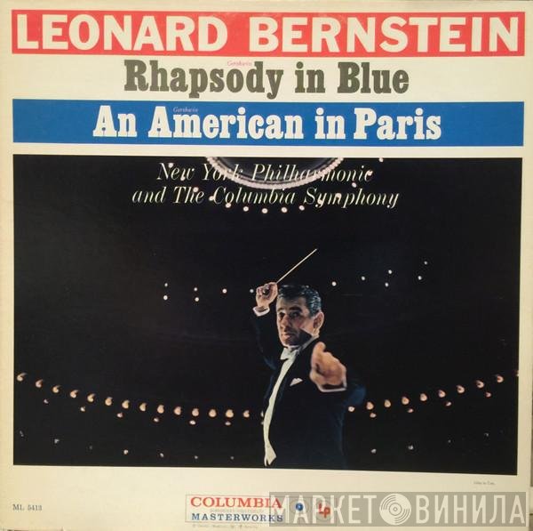 Leonard Bernstein - The New York Philharmonic Orchestra, Columbia Symphony Orchestra  - Rhapsody In Blue / An American In Paris