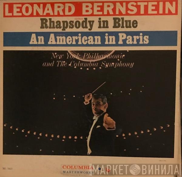 Leonard Bernstein - The New York Philharmonic Orchestra, Columbia Symphony Orchestra  - Rhapsody In Blue / An American In Paris