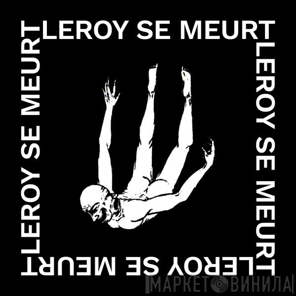 Leroy Se Meurt - La Chute