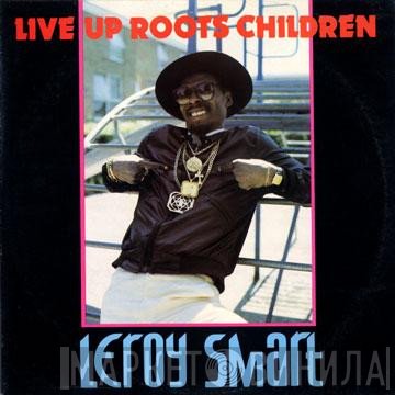 Leroy Smart  - Live Up Roots Children