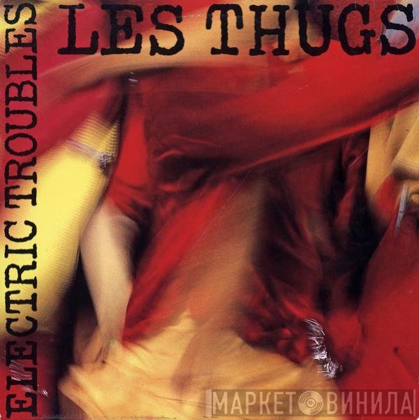 Les Thugs  - Electric Troubles