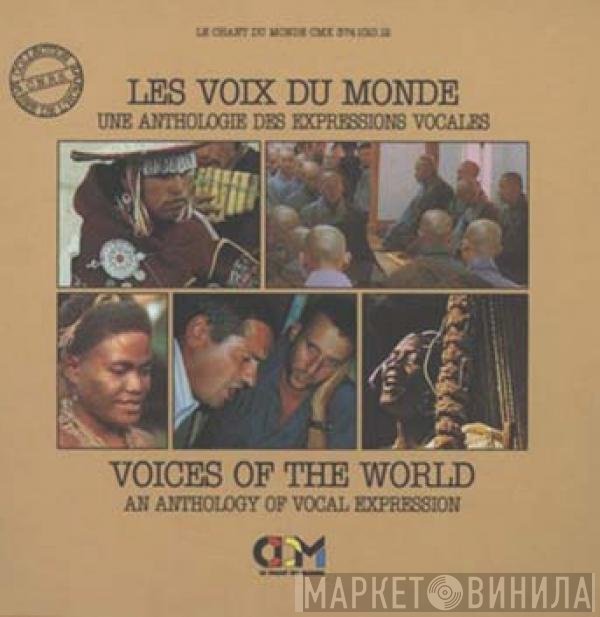  - Les Voix Du Monde (Une Anthologie Des Expressions Vocales) = Voices Of The World (An Anthology Of Vocal Expression)