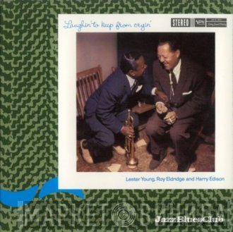 Lester Young, Roy Eldridge, Harry Edison - Laughin' To Keep From Cryin'