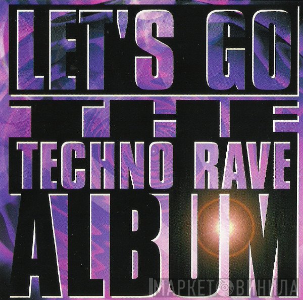  - Let's Go - The Techno Rave Album