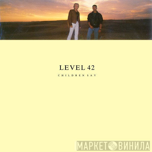 Level 42 - Children Say