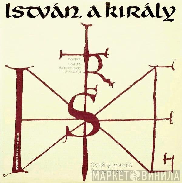Levente Szörényi, János Bródy - István, A Király (Rockopera)