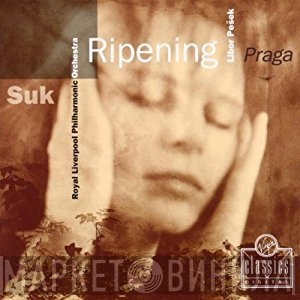 Libor Pešek, Royal Liverpool Philharmonic Orchestra, Josef Suk  - Ripening / Praga