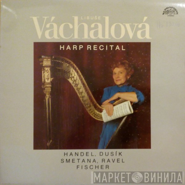 Libuše Váchalová - Georg Friedrich Händel / Jan Ladislav Dusík / Bedřich Smetana / Maurice Ravel / Jan F. Fischer  - Harp Recital