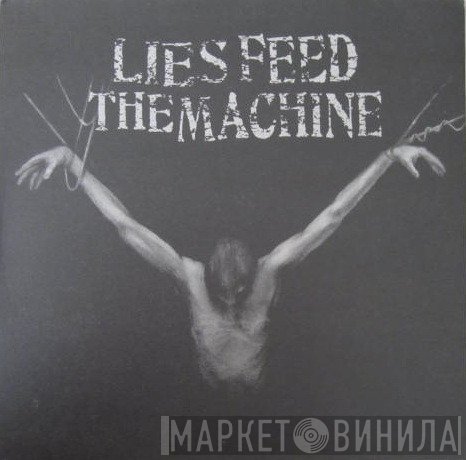 Lies Feed The Machine - Lies Feed The Machine