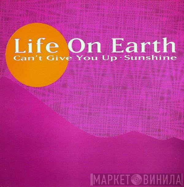 Life On Earth - Can't Give You Up
