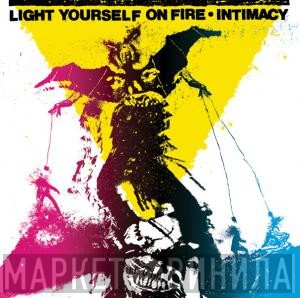 Light Yourself On Fire - Intimacy