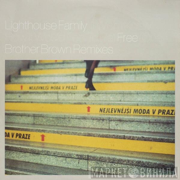Lighthouse Family - (I Wish I Knew How It Would Feel To Be) Free / One  (Brother Brown Remixes)