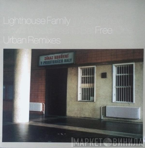 Lighthouse Family - (I Wish I Knew How It Would Feel To Be) Free / One (Urban Remixes)