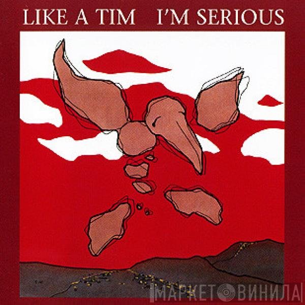 Like A Tim  - I'm Serious