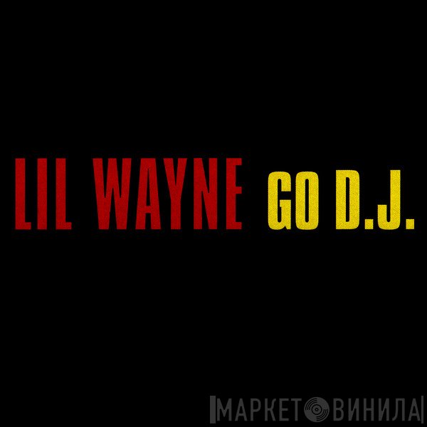 Lil Wayne  - Go D.J.
