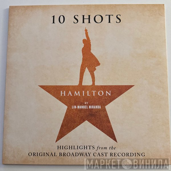 Lin-Manuel Miranda - Hamilton: 10 Shots (Highlights From The Original Broadway Cast Recording)