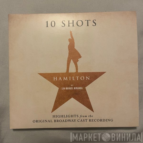 Lin-Manuel Miranda - Hamilton: 10 Shots (Highlights From The Original Broadway Cast Recording)