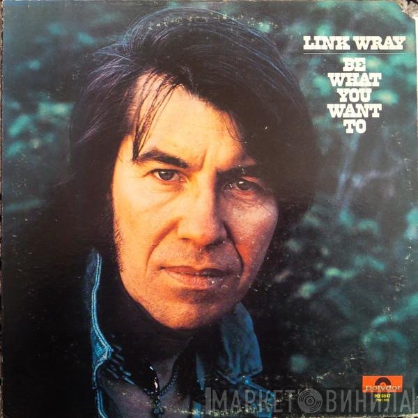 Link Wray  - Be What You Want To