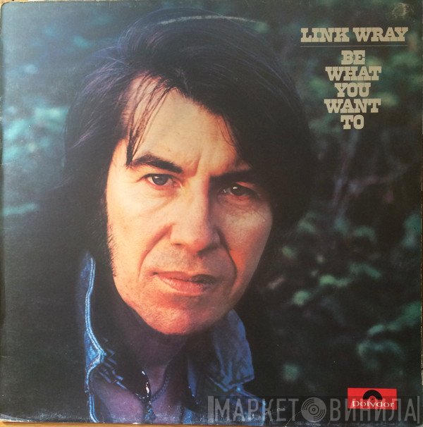 Link Wray - Be What You Want To