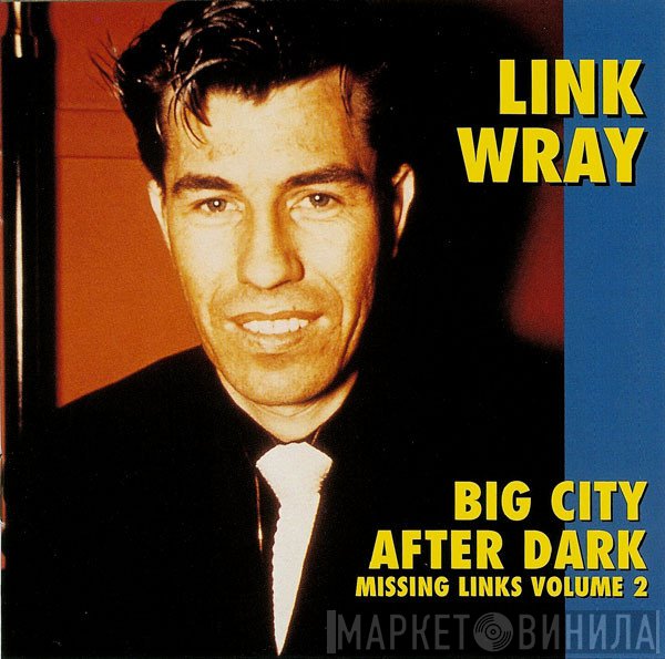 Link Wray - Missing Links Volume 2 - Big City After Dark