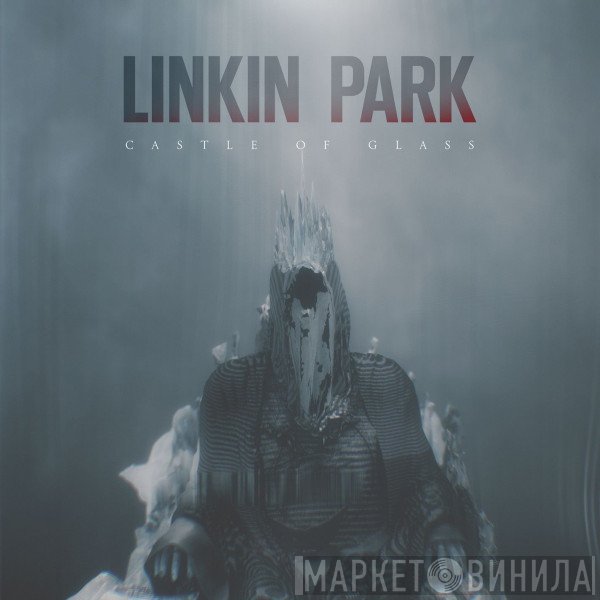 Linkin Park  - Castle Of Glass